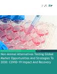 Non-Animal Alternatives Testing Global Market Opportunities And Strategies To 2030: COVID-19 Impact And Recovery