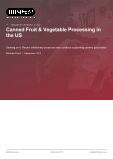 Canned Fruit & Vegetable Processing in the US - Industry Market Research Report