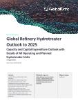 Global Refinery Hydrotreater Units Outlook to 2025 - Capacity and Capital Expenditure Outlook with Details of All Operating and Planned Hydrotreater Units
