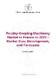 Poultry-Keeping Machinery Market in France to 2021 - Market Size, Development, and Forecasts