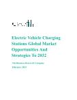 Electric Vehicle Charging Stations Global Market Opportunities And Strategies To 2032