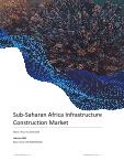 Sub-Saharan Africa Infrastructure Construction Market Size, Trends and Analysis by Key Countries, Sector, and Segment Forecast, 2021-2026