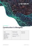 Mongolia Construction Market Size, Trends and Forecasts by Sector - Commercial, Industrial, Infrastructure, Energy and Utilities, Institutional and Residential Market Analysis, 2022-2026