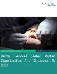 Dental Services Global Market Opportunities And Strategies To 2022