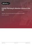 Family Planning & Abortion Clinics in the US - Industry Market Research Report