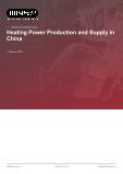 Heating Power Production and Supply in China - Industry Market Research Report
