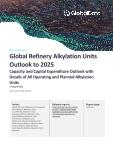 Global Refinery Alkylation Units Outlook to 2025 - Capacity and Capital Expenditure Outlook with Details of All Operating and Planned Alkylation Units