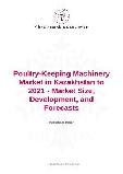 Poultry-Keeping Machinery Market in Kazakhstan to 2021 - Market Size, Development, and Forecasts