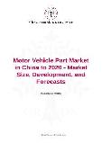 Motor Vehicle Part Market in China to 2020 - Market Size, Development, and Forecasts