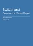  Switzerland Construction Market Report- Q1 2025