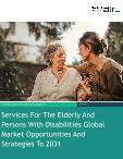 Services For The Elderly And Persons With Disabilities Global Market Opportunities And Strategies To 2031