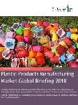Plastic Products Manufacturing Market Global Briefing 2018