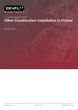 Other Construction Installation in France - Industry Market Research Report