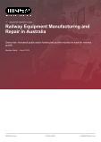 Railway Equipment Manufacturing and Repair in Australia - Industry Market Research Report