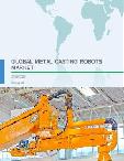 Global Metal Casting Robots Market 2018-2022