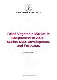 Dried Vegetable Market in Bangladesh to 2021 - Market Size, Development, and Forecasts