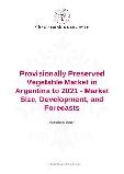 Provisionally Preserved Vegetable Market in Argentina to 2021 - Market Size, Development, and Forecasts